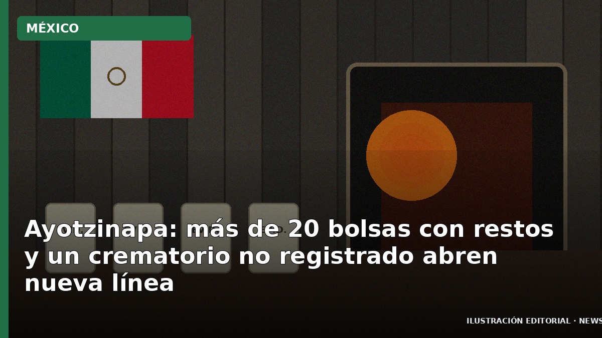 Ayotzinapa: más de 20 bolsas con restos y un crematorio no registrado abren nueva línea